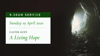 9.30am Service: "A Living Hope" (Sunday 19 April 2020)