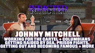 Indicted - Johnny Mitchell - Working with Cartel + Columbians, Raided by DEA, Prison Fights, + more