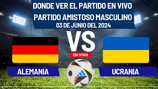 ⚽️Alemania vs Ucrania⚽️Donde Ver El Partido Amistoso EN VIVO|03 de Junio del 2024