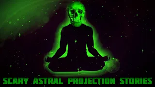 Scary Astral Projection Stories