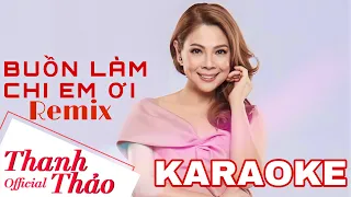 [ KARAOKE ] Buồn Làm Chi Em Ơi Remix | Thanh Thảo | Tone Nữ Beat Chuẩn