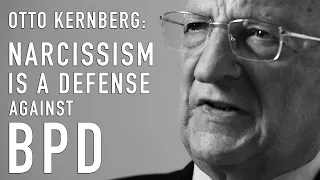 Narcissism Is a Defense Against BPD | OTTO KERNBERG