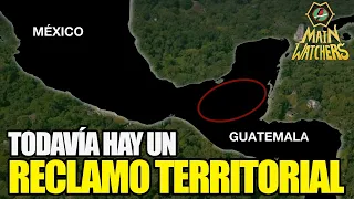 Qué TERRITORIO RECLAMA GUATEMALA a MÉXICO?