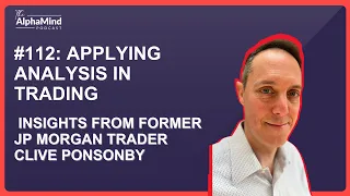 #112 Applying Analysis in Trading: Insights from Former JP Morgan Trader Clive Ponsonby