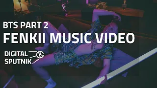 Fenkii  - music video | BTS Part 2 - Digital Sputnik