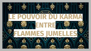 Le pouvoir du karma dans les relations entre flammes jumelles