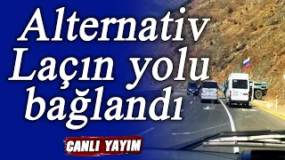 Alternativ Laçın yolu bağlandı - TƏCİLİ