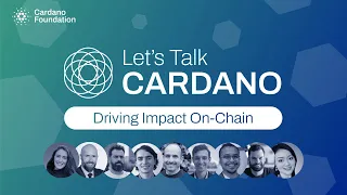 Let's Talk Cardano: Driving Impact On-Chain