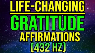 Gratitude Affirmations That Will Change Your Life (432Hz) | Listen Everyday for 30 Days