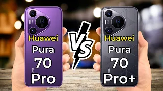 Huawei Pura 70 Pro vs Huawei Pura 70 Pro Plus 🔥 Full Specs Comparison