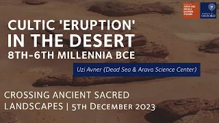 Uzi Avner (Eilat) | Cultic 'Eruption in the Desert, 8th-6th Millennia BCE