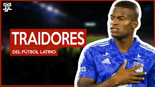 Los 7 GRANDES TRAIDORES en la HISTORIA del FUTBOL LATINO