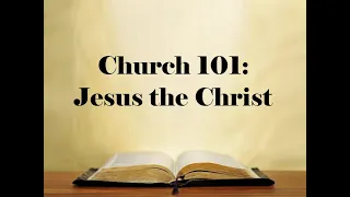 Message for 1-21-24 - Church 101: Jesus the Christ