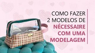 Como fazer 2 modelos de Nécessaire com uma Modelagem!