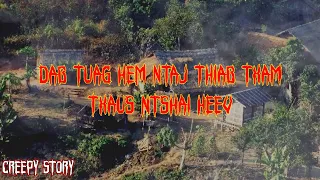 Creepy story - Dab Tuag Hem Ntaj Thiab Txam 28-04-2023