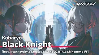 Kobaryo - Black Knight [feat. Nyankovsky & Srezcat & DJ NECOJITA & Shinonome I/F]