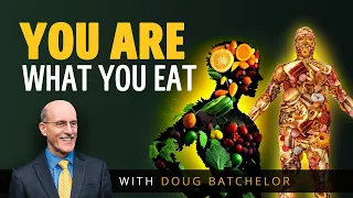 You Are What You Eat | Doug Batchelor