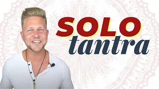 Solo Tantra - Mastering Your Sexual Energy