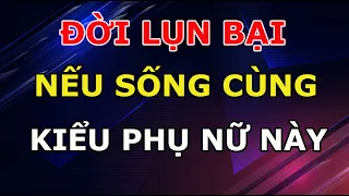 Đàn Ông giàu Mấy Cũng Lụn Bại Nếu Sống Cùng 7 Kiểu Phụ Nữ Này