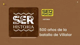 SER Historia |  500 años de la batalla de Villalar