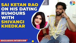 Sai Ketan Rao on his casting couch experience, dating rumours with Shivangi Khedkar and more
