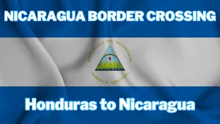 HONDURAS-NICARAGUA BORDER CROSSING | Detailed instructions | Plus camping in SOMOTO CANYON Nicaragua