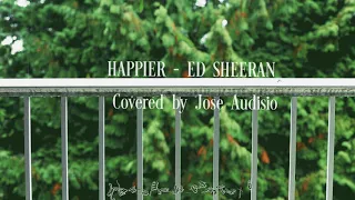 HAPPIER - ED SHEERAN | COVERED BY JOSE AUDISIO | LYRICS + VIETSUB