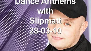 Dance Anthems with Slipmatt - 28-03-10, Radio1