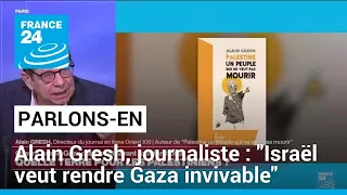 Alain Gresh, journaliste : "Israël veut rendre Gaza invivable" • FRANCE 24