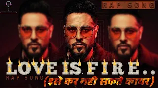 The Love is Fire (Esse Kar Nahi Sakte Kayar) | New Hindi Rap Song | Yo Yo Honey Vs Badshah Song 2022