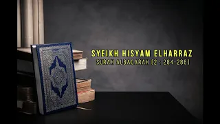 SYEIKH HISYAM ELHARRAZ- SURAH AL BAQARAH [2 : 284-286]