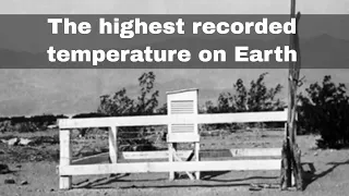 10th July 1913: Highest recorded temperature on Earth