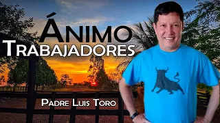 Ningún trabajo es deshonra | Ánimo trabajador | PADRE LUIS TORO