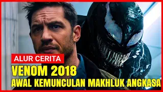 AWAL KEMUNCULAN MAKHLUK LUAR ANGKASA DI BUMI | ALUR CERITA FILM VENOM (2018)