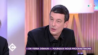 Pourquoi nous procrastinons - C à Vous - 20/12/2019