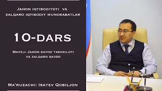 10-dars. Jahon savdo tashkiloti va xalqaro savdo. Ma'ruzachi: Qobiljon Isayev