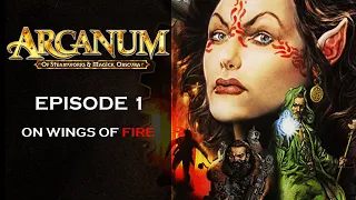 Arcanum: Of Steamworks & Magick Obscura - [Episode: 1] - [Tech Build] - On Wings of Fire