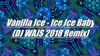 Vanilla Ice - Ice Ice Baby (DJ WAJS 2018 Remix)