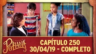 As Aventuras de Poliana | capítulo 250 - 30/04/19, completo