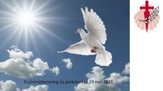 Eucharistieviering 1e pinksterdag 19 mei 2024