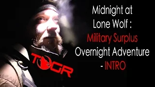 Midnight at Lone Wolf : Military Surplus Overnight Adventure - INTRO