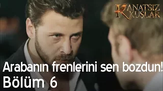 Arabanın frenlerini sen bozdun!  - Kanatsız Kuşlar 6. Bölüm