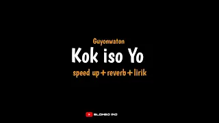 Kok iso Yo - Guyon Waton (speed up+reverb+lirik) | kok iso Yo? kok tegel Yo | #trending #fyp