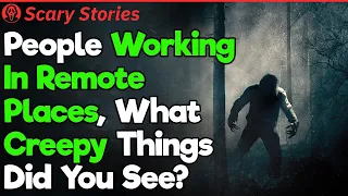 Working In Remote Places: Creepy Encounters | Scary Stories #6