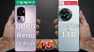 Battle of the Titans: Oppo Reno 10 Pro Plus vs Oneplus 11R