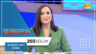 Didem Arslan Yılmaz'la Vazgeçme 203.Bölüm | 28 Mayıs 2021