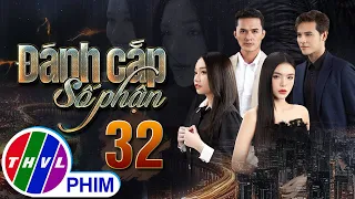 PHIM ĐÁNH CẮP SỐ PHẬN - TẬP 32 | PHIM BỘ VIỆT NAM HAY NHẤT 2023 | PHIM TÂM LÝ XÃ HỘI MỚI NHẤT 2023