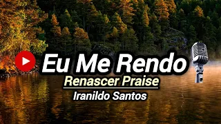 Eu Me Rendo | Iranildo Santos [Cover Renascer Praise]