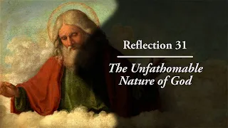 Reflection 31: The Unfathomable Nature of God