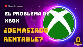 El problema de Xbox ¿demasiado rentable? | Demostrado con datos |PODCAST